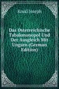 Das Osterreichische Tabakmonopol Und Der Ausgleich Mit Ungarn (German Edition)