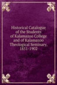 Historical Catalogue of the Students of Kalamazoo College and of Kalamazoo Theological Seminary, 1851-1902