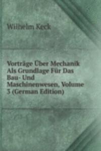 Vortrage Uber Mechanik Als Grundlage Fur Das Bau- Und Maschinenwesen, Volume 3 (German Edition)