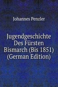 Jugendgeschichte Des Fursten Bismarch (Bis 1851) (German Edition)