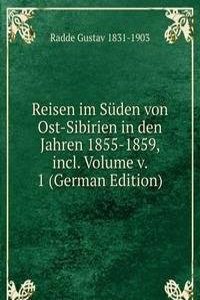 Reisen im Suden von Ost-Sibirien in den Jahren 1855-1859, incl. Volume v. 1 (German Edition)