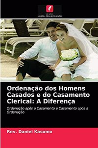 Ordenação dos Homens Casados e do Casamento Clerical: A Diferença