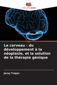 cerveau - du développement à la néoplasie, et la solution de la thérapie génique