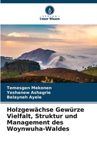 Holzgewächse Gewürze Vielfalt, Struktur und Management des Woynwuha-Waldes