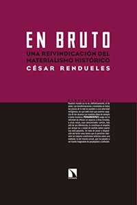 En bruto: Una reivindicacion del materialismo historico