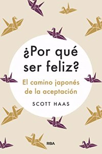 Â¿Por que ser feliz? El camino japones de la aceptacion