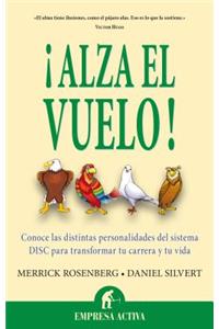 Alza el Vuelo!: Conoce las Distintas Personalidades del Sistema DISC Para Transformar Tu Carrera y To Vida