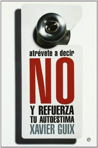Atrevete a decir no : y refuerza tu autoestima