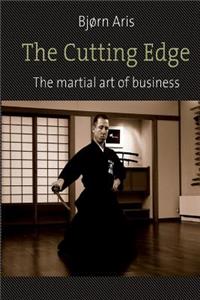 Cutting Edge. The Martial Art of Business
