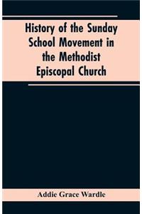 History of the Sunday School Movement in the Methodist Episcopal Church