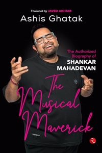 The Musical Maverick: The Authorized Biography of Shankar Mahadevan