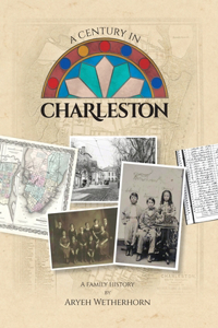 Century in Charleston - Wetherhorn Family 1840-1940