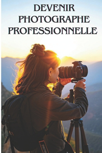 Devenir Photographe Professionnelle