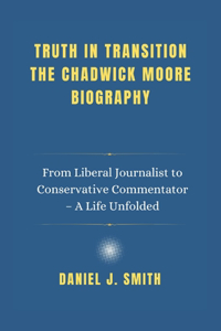 Truth in Transition The Chadwick Moore Biography