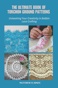 Ultimate Book of Torchon Ground Patterns