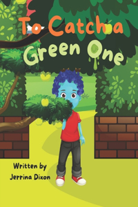 To Catch a Green One