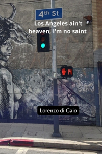 Los Angeles ain't heaven, I'm no saint