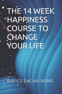 The 14 Week Happiness Course to Change Your Life