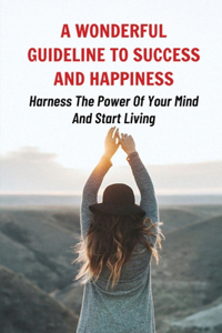 A Wonderful Guideline To Success And Happiness