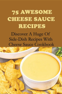 75 Awesome Cheese Sauce Recipes