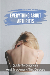 Everything About Arthritis
