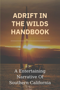 Adrift In The Wilds Handbook: A Entertaining Narrative Of Southern California: Stories Of Two Shipwrecked Boys