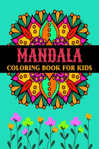 Mandala Coloring Book for Kids: Incredible Mandala Coloring Book For Kids Ages 4-12 I Pretty, Unique, Easy Coloring Pages for Boys & Girls with Adorable Floral Mandalas & More