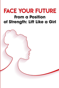 Face Your Future From A Position Of Strength Lift Like A Girl