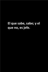 El que sabe, sabe; y el que no, es jefe.