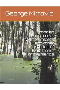 Amazing Encounters with Monsters and other Mysteries of East Coast North America