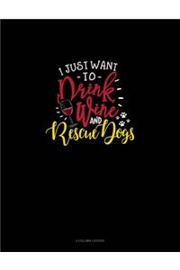 I Just Want To Drink Wine And Rescue Dogs