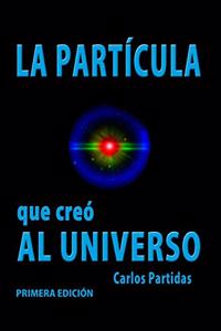 La Partícula Que Creó Al Universo