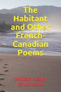 The Habitant and Other French-Canadian Poems