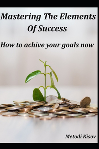 Mastering The Elements of Success