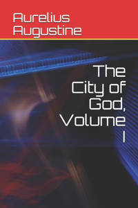 The City of God, Volume I