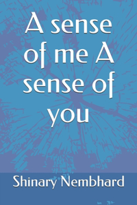 sense of me A sense of you