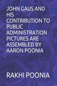 John Gaus and His Contribution to Public Administration