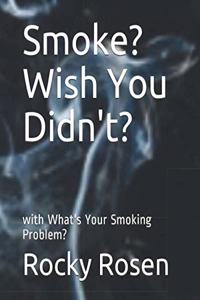 Smoke? Wish You Didn't?