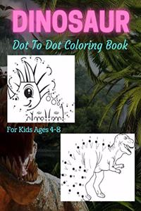 Dinosaur Dot To Dot Coloring Book For Kids Ages 4-8: Fun Connect the Dots Dinosaur Coloring Book for Kids, Great Gift for Boys & Girls