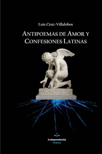 Antipoemas de Amor y Confesiones Latinas