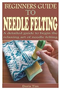 Beginners Guide to Needle Felting
