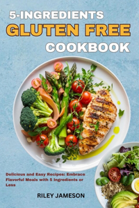 5 Ingredients GLUTEN-FREE Cookbook 2023