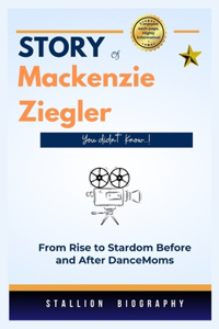 STORY Of Mackenzie Ziegler you didn't know!