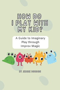How Do I Play With My Kid?