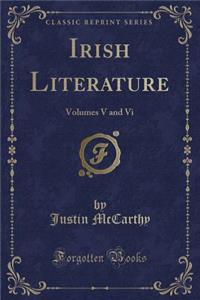 Irish Literature: Volumes V and VI (Classic Reprint)