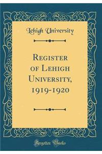 Register of Lehigh University, 1919-1920 (Classic Reprint)