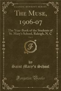 The Muse, 1906-07, Vol. 9: The Year-Book of the Students of St. Mary's School, Raleigh, N. C (Classic Reprint)