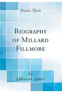 Biography of Millard Fillmore (Classic Reprint)