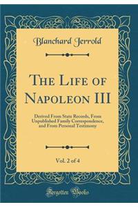 The Life of Napoleon III, Vol. 2 of 4: Derived From State Records, From Unpublished Family Correspondence, and From Personal Testimony (Classic Reprint)