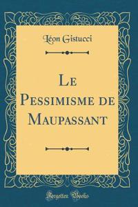 Le Pessimisme de Maupassant (Classic Reprint)